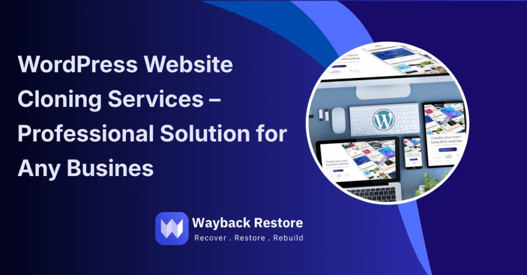 WordPress website cloning displayed on multiple devices with Wayback Restore logo, highlighting professional website cloning services.